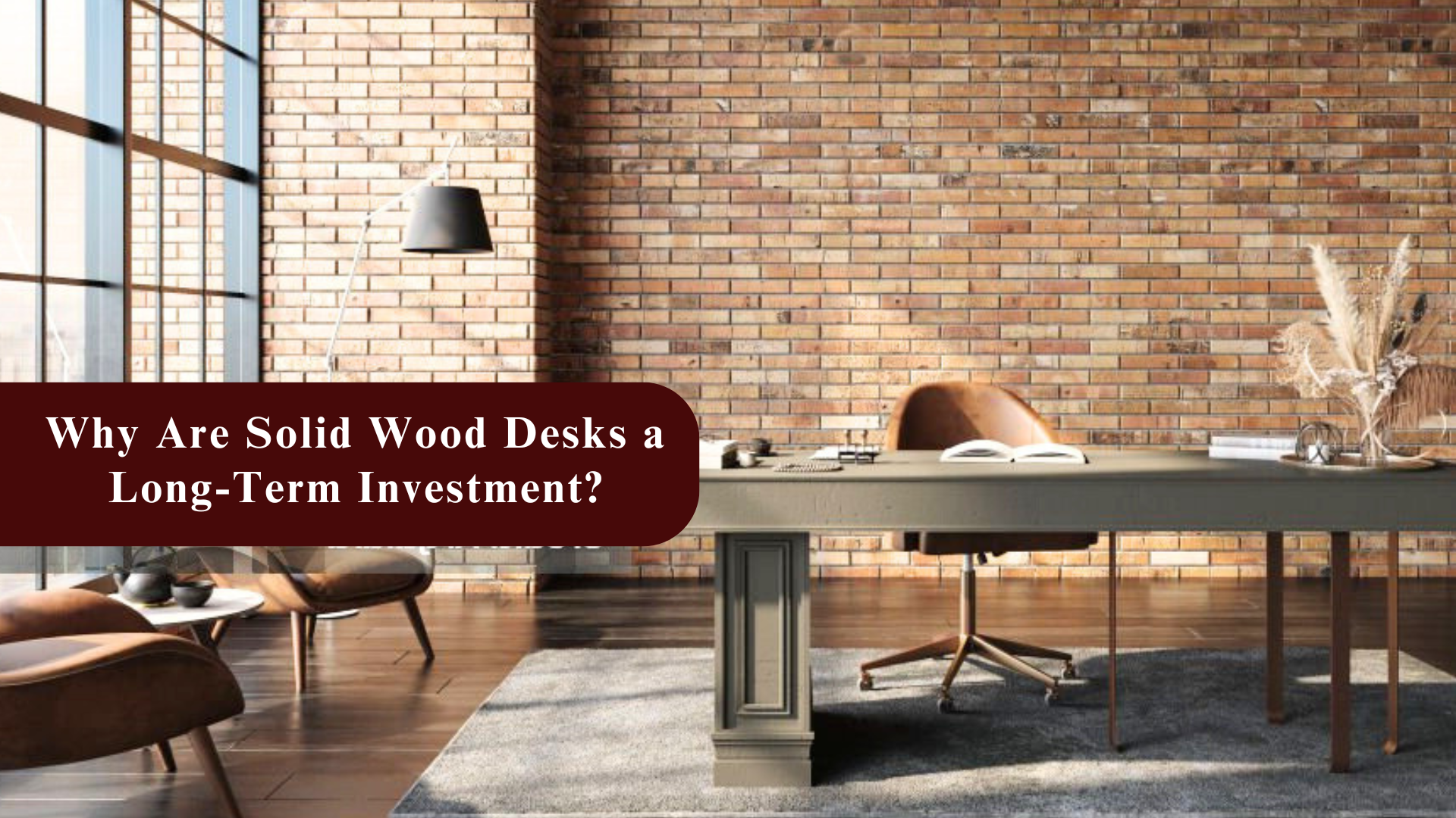 Why Are Solid Wood Desks a Long-Term Investment?